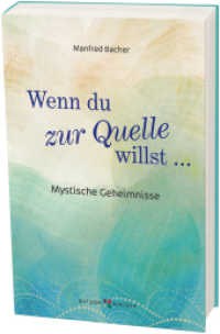 Wenn Du zur Quelle willst : Mystische Geheimnisse （2020. 196 S. 18 cm）