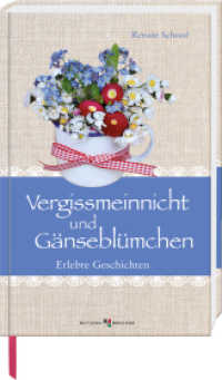 Vergissmeinnicht und Gänseblümchen : Erlebte Geschichten. Großdruckausgabe (Im Herzen jung) （2022. 144 S. 21 cm）