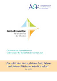 "Du sollst den Herrn, deinen Gott, lieben, und deinen N&auml;chsten wie dich selbst" Lk 10,27 : Gottesdienstheft - Gebetswoche f&uuml;r die Einheit der Christen 2024 （2023. 22 S. 21 cm）