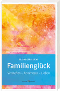 Familienglück : Verstehen - Annehmen - Lieben (Edition Elisabeth Lukas 3678) （2024. 160 S. 21.5 cm）