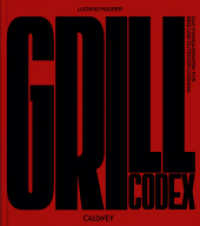 Grill Codex : Das Standardwerk für BBQ und Outdoor-Cooking （2023. 240 S. ca. 200 Farbfotos. 28 cm）