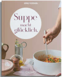 Suppe macht glücklich : Rezepte für jeden Tag （2025. 208 S. ca. 150 Farbfotos. 24 cm）