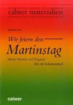 Wir feiern den Martinstag : Ideen, Szenen und Figuren für ein Schattenspiel. Mit Kopier- und Bastelvorlagen (Calwer Materialien) （2004. 18 S. m. 8 Abb., Schattenfiguren. 30 cm）