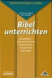 Bibel unterrichten Basiswissen : Bibeldidaktische Grundfragen - Elementare Bibeltexte (Praxishandbuch Bibel 3) （1., 2011. 2011. 120 S. m. Abb. 24 cm）