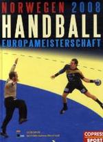 Handball Europameisterschaft Norwegen 2008 (Copress Sport) （2008. 113 S. m. 140 Farbfotos. 31 cm）