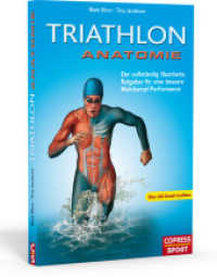 Triathlon Anatomie : Der vollständig illustrierte Ratgeber für eine bessere Mehrkampf-Performance (Copress Sport) （1. Auflage. 2013. 208 S. über 200 Abb. 25.40 cm）