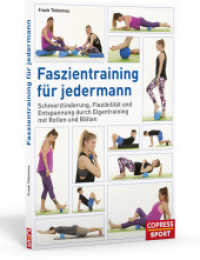 Faszientraining f&uuml;r jedermann : Schmerzlinderung, Flexibilit&auml;t und Entspannung durch Eigentraining mit Rollen und B&auml;llen (Copress Sport) （1. Aufl.）