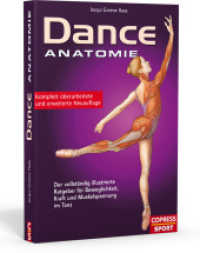 Dance Anatomie : Der vollst&auml;ndig illustrierte Ratgeber f&uuml;r Beweglichkeit, Kraft und Muskelspannung im Tanz （Komplett &uuml;berarbeitete und erweiterte Neuauflage）