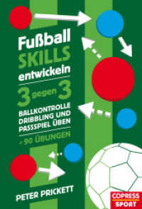 Fu&szlig;ball Skills entwickeln : 3 gegen 3. Innovativ Fussball trainieren mit kreativen Fussballtraining &Uuml;bungen. Ballkontrolle, Dribbling und Passspiel &uuml;ben, Spielintelligenz verbessern. (Copress Sport) （1. Auflage）