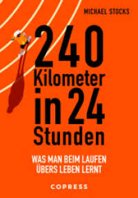 240 Kilometer in 24 Stunden. Was man beim Laufen übers Leben lernt : Ultralauf als Selbstfindung: Wie Sie körperliche und mentale Stärke auch jenseits der Laufstrecke nutzen können. Erfahrungsbericht （1. Auflage. 2022. 232 S. 215 mm）