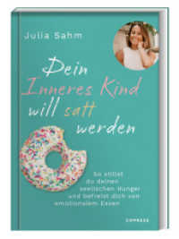 Dein Inneres Kind will satt werden : Dein Inneres Kind will satt werden: So stillst du deinen seelischen Hunger & befreist dich von emotionalem Essen. Gesund & dauerhaft zum Wohlfühlgewicht durch die Aussöhnung mit deinem inneren Kind （3. Aufl. 2024. 208 S. 242 mm）