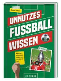 Unnützes Fußballwissen : Muss man nicht wissen, vergisst man trotzdem nie mehr. Das perfekte Geschenk für Fußballfans. Fun Facts, skurrile Rekorde & Geschichten über den beliebtesten Ballsport der Welt （2. aktualisierte Neuauflage. 2024. 160 S. 190 mm）