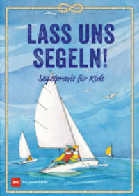 Lass uns segeln! : Segelpraxis für Kids （6. Auflage 2023. 2017. 88 S. m. 215 farb. Abb. 298 mm）