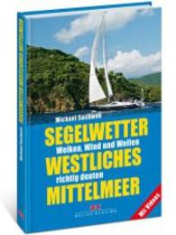 Segelwetter westliches Mittelmeer : Wolken, Wind und Wellen richtig deuten. Mit Videos &uuml;ber QR-Codes （1. Aufl.）