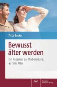 Bewusst älter werden : Ein Ratgeber zur Vorbereitung auf das Alter （2013. 72 S. 29 farb. Abb., 8 farb. Tab. 230 mm）