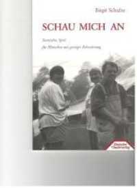 Schau mich an! : Szenisches Spiel für Menschen mit geistiger Behinderung. Sechs kurze Spiele mit methodischer Erläuterung （1998 74 S. Mit s/w-Zeichnungen und Noten）