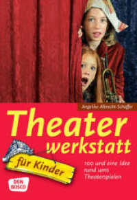 Theaterwerkstatt für Kinder : 100 und eine Idee rund ums Theaterspielen （10. 2022. 184 S. m. Abb. 240 mm）
