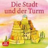 Die Stadt und der Turm. Der Turmbau zu Babel. Mini-Bilderbuch. (Kinderbibelgeschichten) （2011. 24 S. Mit zahlr. bunten Bild. 120 mm）
