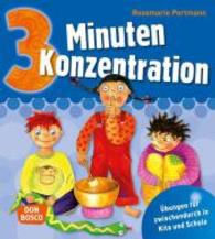 3 Minuten Konzentration : Übungen für zwischendurch in Kita und Schule (3 Minuten-Übungen und Spiele für zwischendurch) （3. 2014. 116 S. m. Illustr. 195 mm）