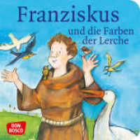 Franziskus und die Farben der Lerche. Franz von Assisi. Mini-Bilderbuch. (Geschichten von Vorbildern und Heiligen) （7. 2021. 24 S. Mit zahlr. bunten Bild. 120 mm）