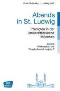 Abends in St. Ludwig, Predigten in der Universitätskirche München, Bd.5 Bd.5 : Weihnachts- und Osterfestkreis Lesejahr C (Abends in St. Ludwig) （1. 2010. 128 S. 16 x 24 cm）