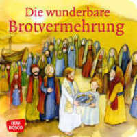 Die wunderbare Brotvermehrung : Mini-Bilderbuch (Kinderbibelgeschichten) （7. 2023. 24 S. m. zahlr. bunten Bild. 120 mm）