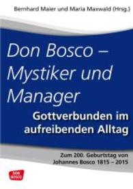 Don Bosco - Mystiker und Manager : Gottverbunden im aufreibenden Alltag （1. 2016. 140 S. 210 mm）