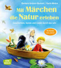 Mit Märchen die Natur erleben, m. 1 Beilage : Geschichten, Spiele und Lieder durch das Jahr. Mit Online-Zugang （2017. 108 S. farb. Illustr., Notensatz mit Akkorden. 195 mm）