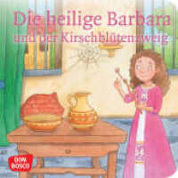 Die heilige Barbara und der Kirschblütenzweig. Mini-Bilderbuch. : Don Bosco Minis: Vorbilder und Heilige. (Geschichten von Vorbildern und Heiligen) （4. 2023. 24 S. 120 mm）
