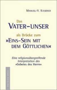 Das Vater-unser als Brücke zum Einssein mit dem Göttlichen : Eine religionsübergreifende Interpretation des "Gebetes des Herrn" （1. Auflage. 2010. 168 S. 19 cm）