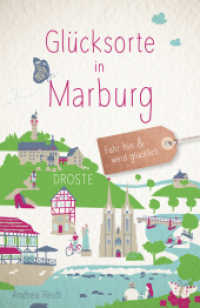 Glücksorte in Marburg : Fahr hin & werd glücklich (Glücksorte) （2022. 168 S. mit zahlreichen Fotos. 20.5 cm）