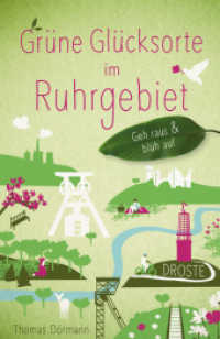 Grüne Glücksorte im Ruhrgebiet : Geh raus & blüh auf (Glücksorte) （6., überarb. Aufl. 2023. 168 S. mit zahlreichen Fotos. 20.5 cm）