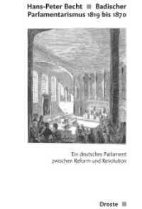 Badischer Parlamentarismus 1819 bis 1870 : Ein deutsches Parlament zwischen Reform und Revolution (Veröffentlichungen der Kommission für Geschichte des Parlamentarismus und der politischen Parteien (KGP) （2009. 933 S. 23 cm）