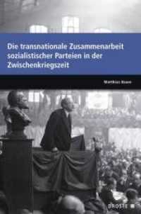 Die transnationale Zusammenarbeit sozialistischer Parteien in der Zwischenkriegszeit (Veröffentlichungen der Kommission für Geschichte des Parlamentarismus und der politischen Parteien (KGP) （2018. 458 S. 22.5 cm）