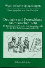 Deutsche Und Deutschland Aus Russischer Sicht : 19. Jahrhundert: Von Der Jahrhundertwende Bis Zu Den Reformen Alexanders II. (West-Östliche Spiegelungen)
