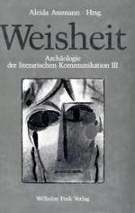 Weisheit : Beitr&auml;ge zur Arch&auml;ologie der literarischen Kommunikation III (Arch&auml;ologie der literarischen Kommunikation)