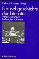 Fernsehgeschichte Der Literatur : Voraussetzungen - Fallstudien - Kanon