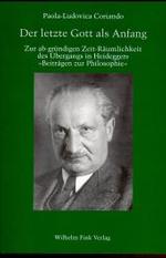 Der Letzte Gott ALS Anfang : Zur Abgründigen Zeit-Räumlichkeit Des Übergangs in Heideggers Beiträgen Zur Philosophie (Vom Ereignis)
