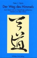 Der Weg Des Himmels : Zum Geist Und Zur Gestalt Des Politischen Denkens Im Klassischen China