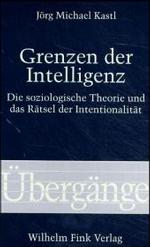 Grenzen Der Intelligenz : Die Soziologische Theorie Und Das Rätsel Der Intentionalität (Übergänge)