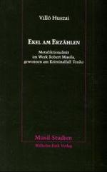Ekel am Erz&auml;hlen : Metafiktionalit&auml;t im Werk Robert Musils, gewonnen am Kriminalfall "Tonka" (Musil-Studien)