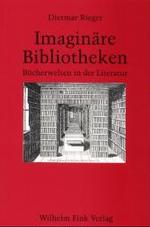 Imaginäre Bibliotheken : Bücherwelten in Der Literatur
