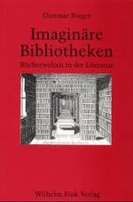 Imaginäre Bibliotheken : Bücherwelten in Der Literatur