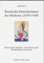 Russische Künstlerinnen Der Moderne (1870-1930) : Historische Studien - Kunstkonzepte - Weiblichkeitsentwürfe