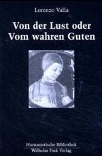 Von Der Lust Oder Vom Wahren Guten : de Voluptate Sive de Vero Bono. Lateinisch-Deutsche Ausgabe (Humanistische Bibliothek Reihe Ii: Texte)