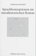 Sprachkonzeptionen Im Metahistorischen Roman : Diskursspezifische Ausprägungen Des Linguistic Turn in Critical Theory, Geschichtstheorie Und Geschichtsfiktion (1970-1990) (Münchner Studien Zur Neueren Englischen Literatur / Munich Studies i