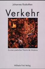Verkehr : Zu Einer Poetischen Theorie Der Moderne