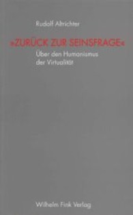 'Zur&uuml;ck zur Seinsfrage' : &Uuml;ber den Humanismus der Virtualit&auml;t （1., Aufl. 2003. 120 S. 21,5 cm）