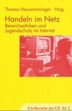 Handeln Im Netz : Bereichsethiken Und Jugendschutz Im Internet (Schriftenreihe Des Icie)