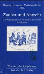 Zauber Und Abwehr : Zur Kulturgeschhichte Der Deutsch-Russischen Beziehungen (West-Östliche Spiegelungen - Eine Auswahl)